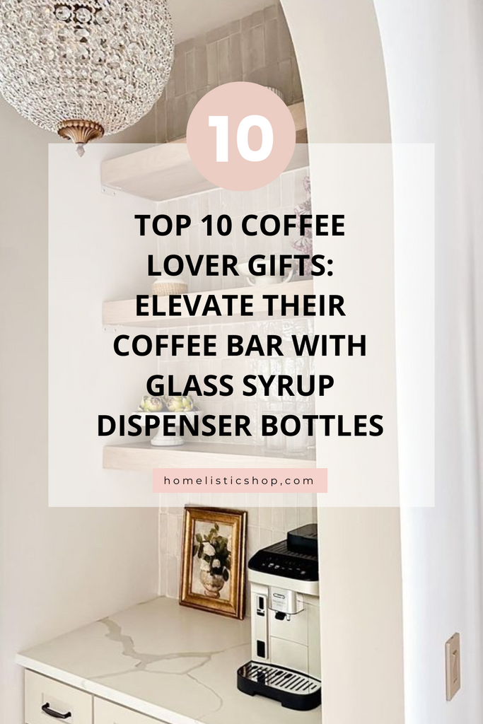 Top 10 Coffee Lover Gifts: Elevate Their Coffee Bar with Glass Syrup Dispenser Bottles